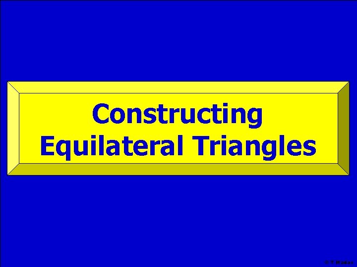 Constructing Equilateral Triangles © T Madas 