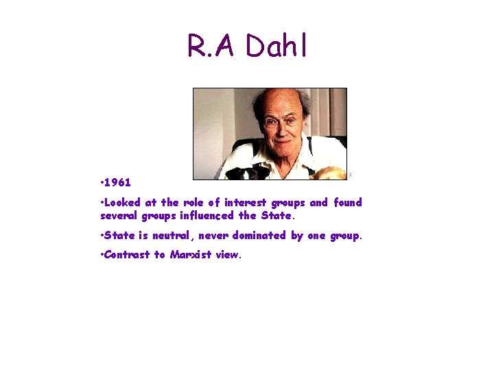 R. A Dahl • 1961 • Looked at the role of interest groups and