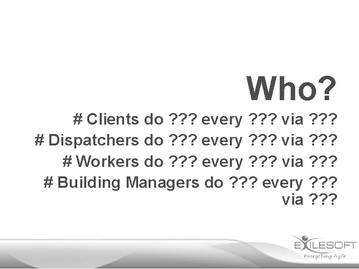 Who? # Clients do ? ? ? every ? ? ? via ? ?