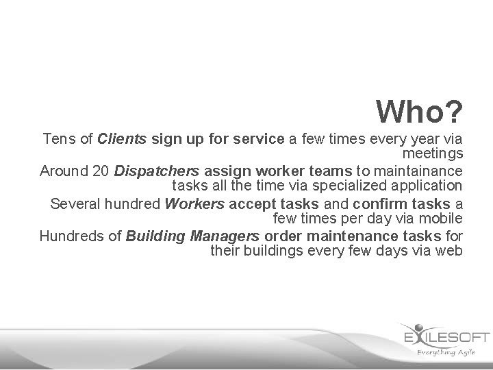 Who? Tens of Clients sign up for service a few times every year via