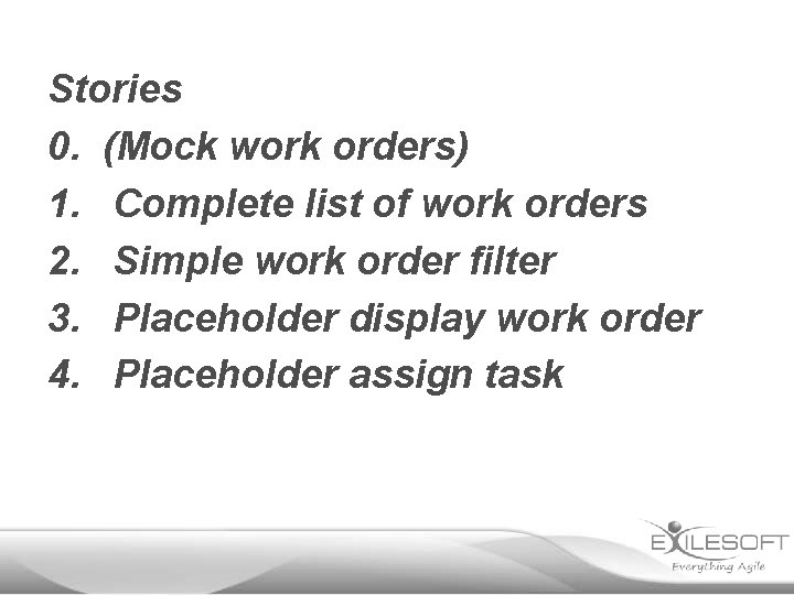 Stories 0. (Mock work orders) 1. Complete list of work orders 2. Simple work