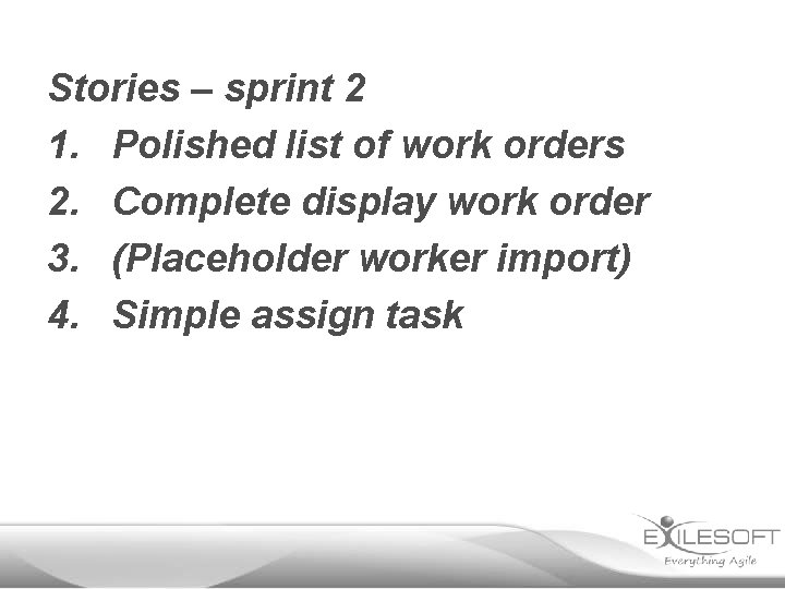Stories – sprint 2 1. Polished list of work orders 2. Complete display work