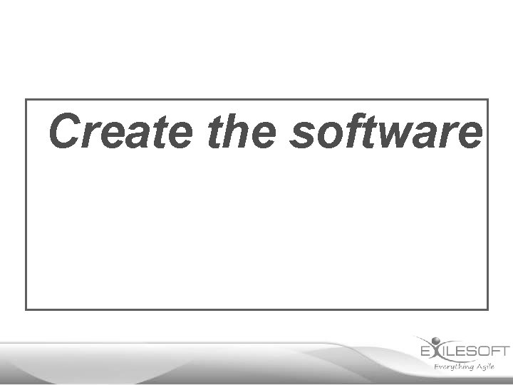 Create the software 