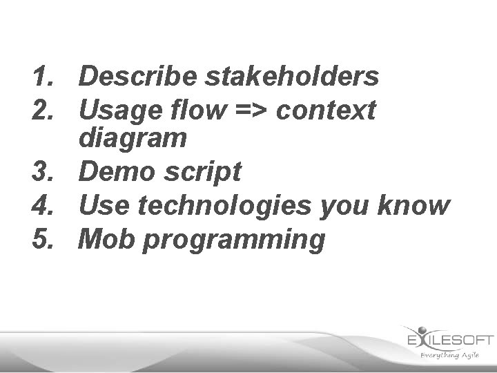 1. Describe stakeholders 2. Usage flow => context diagram 3. Demo script 4. Use