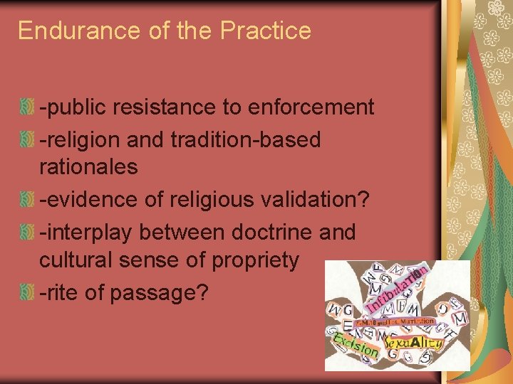 Endurance of the Practice -public resistance to enforcement -religion and tradition-based rationales -evidence of