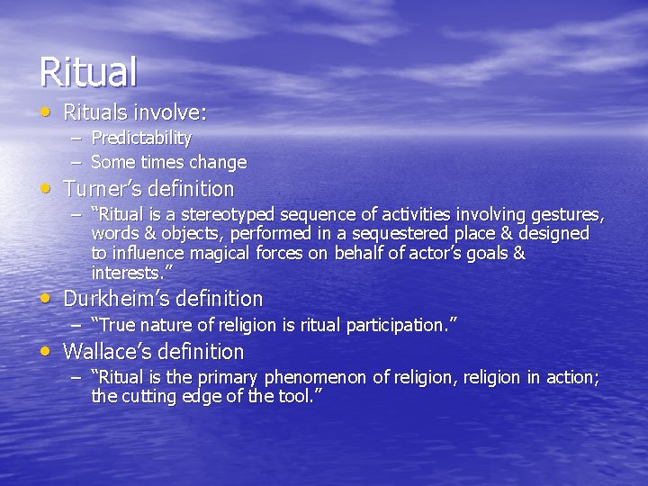 Ritual • Rituals involve: – Predictability – Some times change • Turner’s definition –