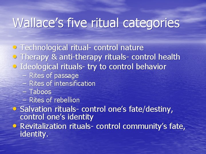 Wallace’s five ritual categories • Technological ritual- control nature • Therapy & anti-therapy rituals-