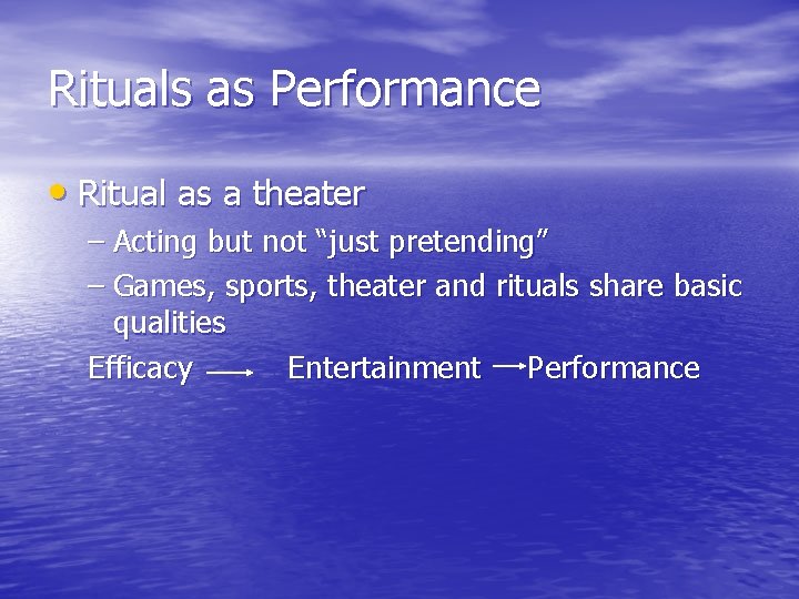 Rituals as Performance • Ritual as a theater – Acting but not “just pretending”