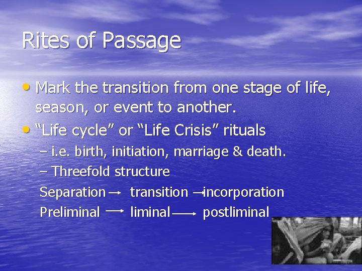 Rites of Passage • Mark the transition from one stage of life, season, or