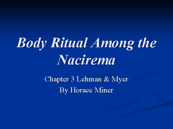 Body Ritual Among the Nacirema Chapter 3 Lehman & Myer By Horace Miner 