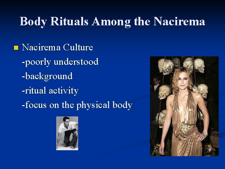 Body Rituals Among the Nacirema n Nacirema Culture -poorly understood -background -ritual activity -focus