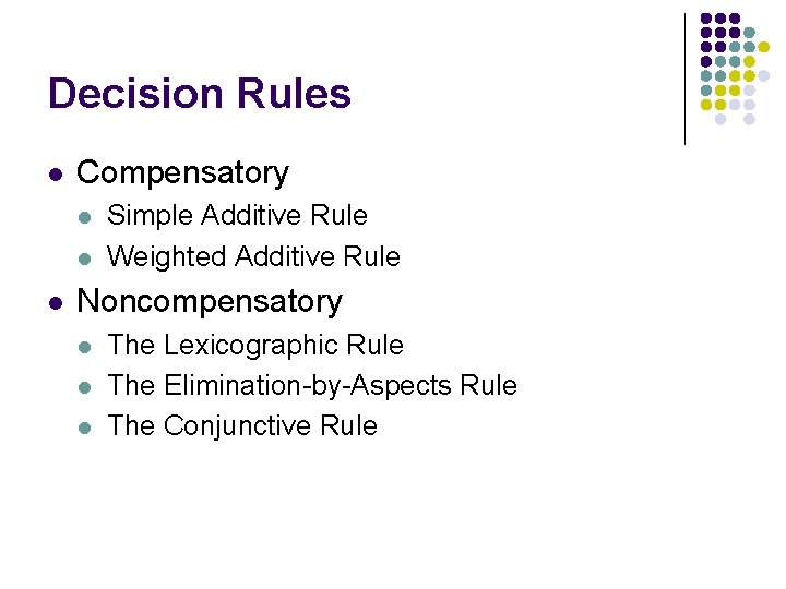 Decision Rules l Compensatory l l l Simple Additive Rule Weighted Additive Rule Noncompensatory