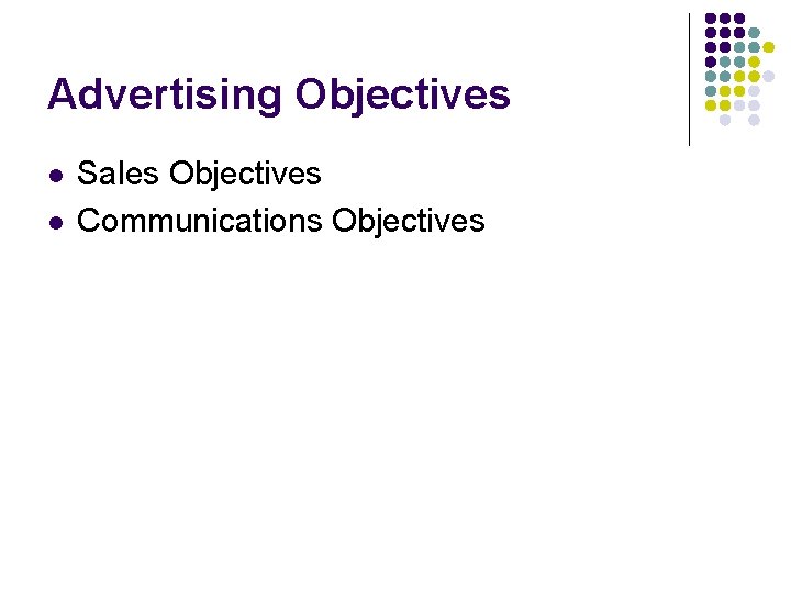 Advertising Objectives l l Sales Objectives Communications Objectives 