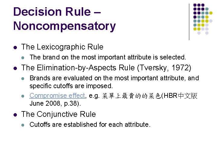 Decision Rule – Noncompensatory l The Lexicographic Rule l l The Elimination-by-Aspects Rule (Tversky,