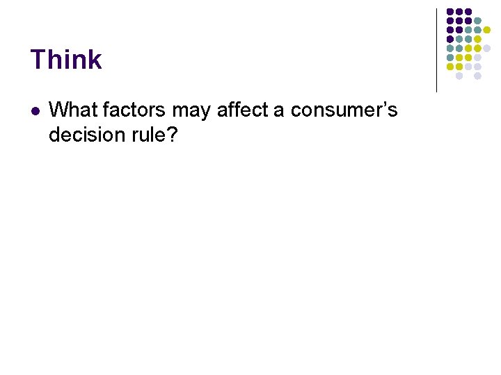 Think l What factors may affect a consumer’s decision rule? 