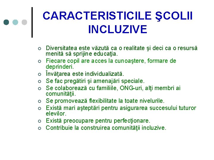 CARACTERISTICILE ŞCOLII INCLUZIVE ¢ ¢ ¢ ¢ ¢ Diversitatea este văzută ca o realitate