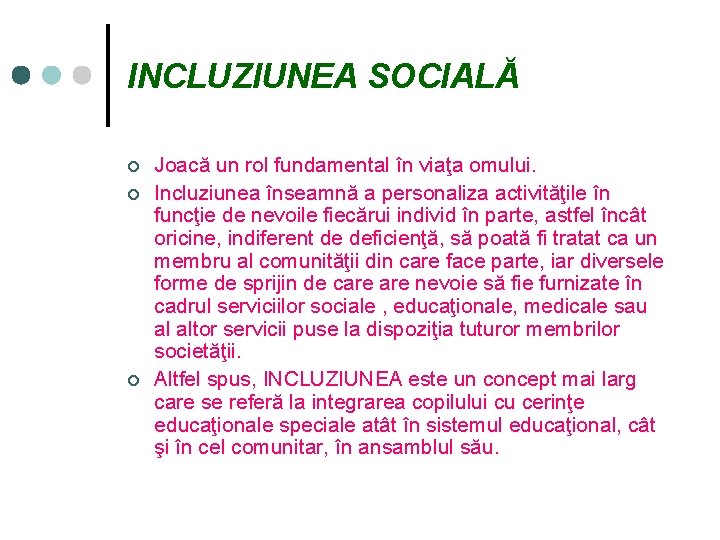 INCLUZIUNEA SOCIALĂ ¢ ¢ ¢ Joacă un rol fundamental în viaţa omului. Incluziunea înseamnă