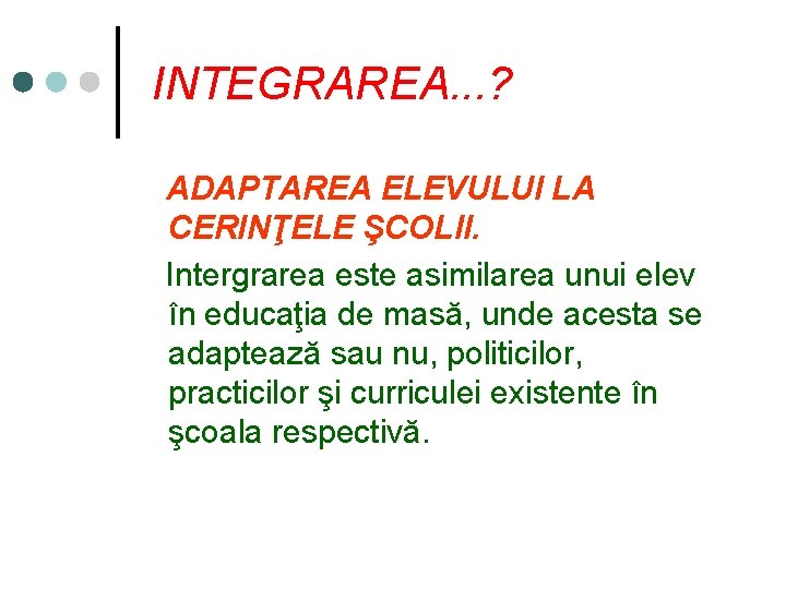 INTEGRAREA. . . ? ADAPTAREA ELEVULUI LA CERINŢELE ŞCOLII. Intergrarea este asimilarea unui elev