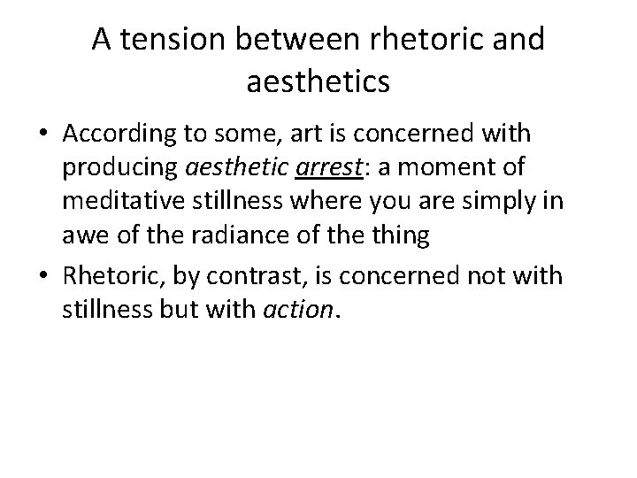 A tension between rhetoric and aesthetics • According to some, art is concerned with