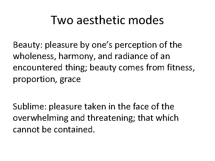 Two aesthetic modes Beauty: pleasure by one’s perception of the wholeness, harmony, and radiance