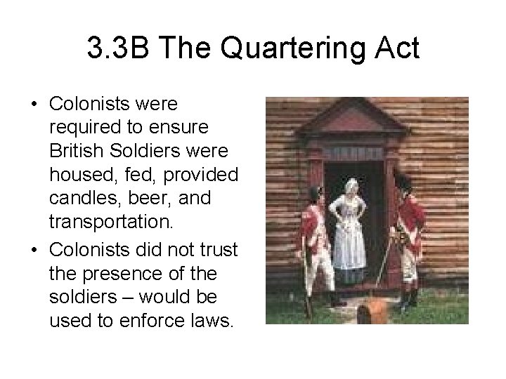 3. 3 B The Quartering Act • Colonists were required to ensure British Soldiers