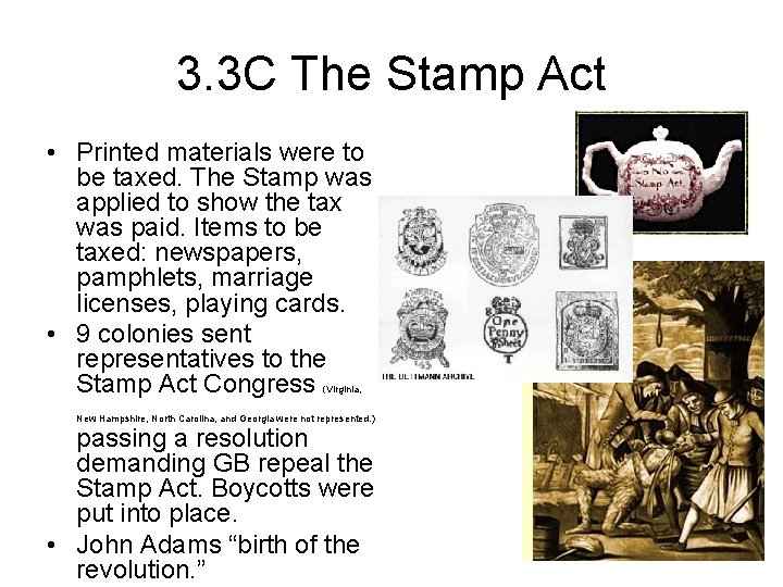 3. 3 C The Stamp Act • Printed materials were to be taxed. The