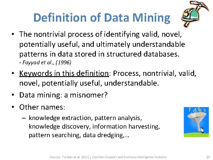 Definition of Data Mining • The nontrivial process of identifying valid, novel, potentially useful,