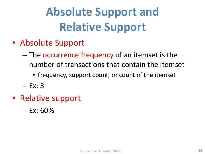 Absolute Support and Relative Support • Absolute Support – The occurrence frequency of an