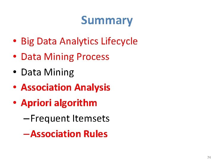 Summary • • • Big Data Analytics Lifecycle Data Mining Process Data Mining Association