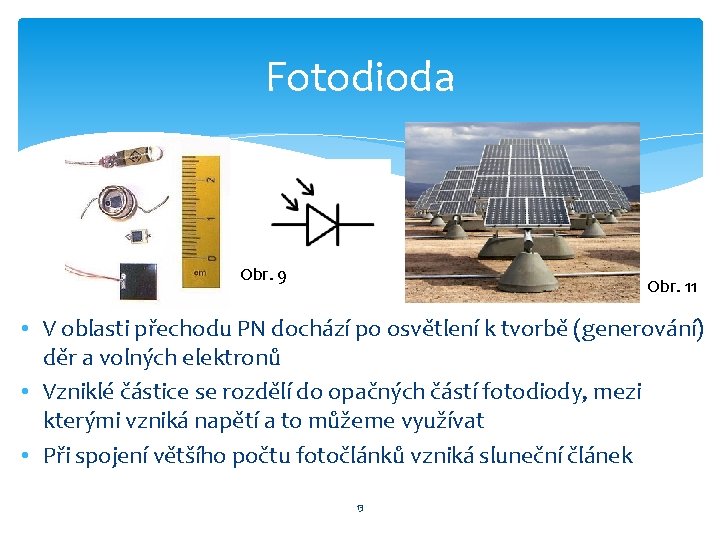 Fotodioda Obr. 9 Obr. 11 • V oblasti přechodu PN dochází po osvětlení k