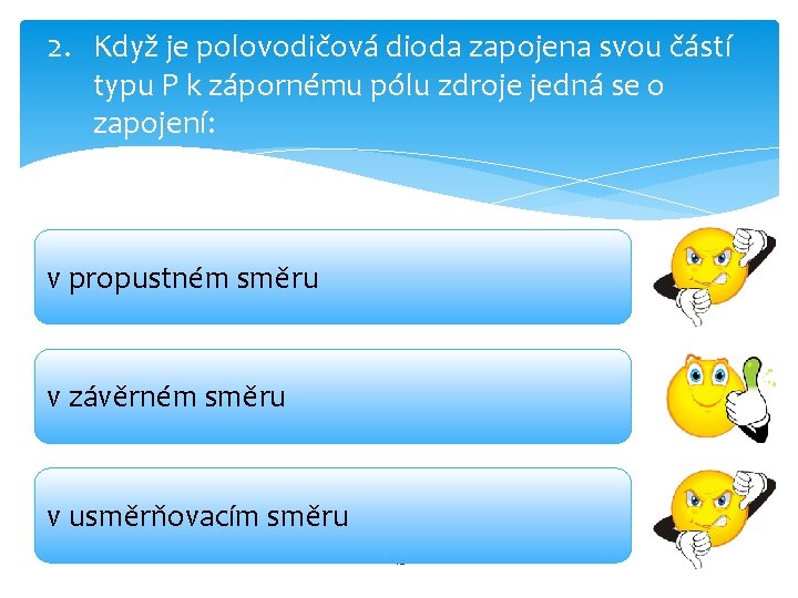 2. Když je polovodičová dioda zapojena svou částí typu P k zápornému pólu zdroje