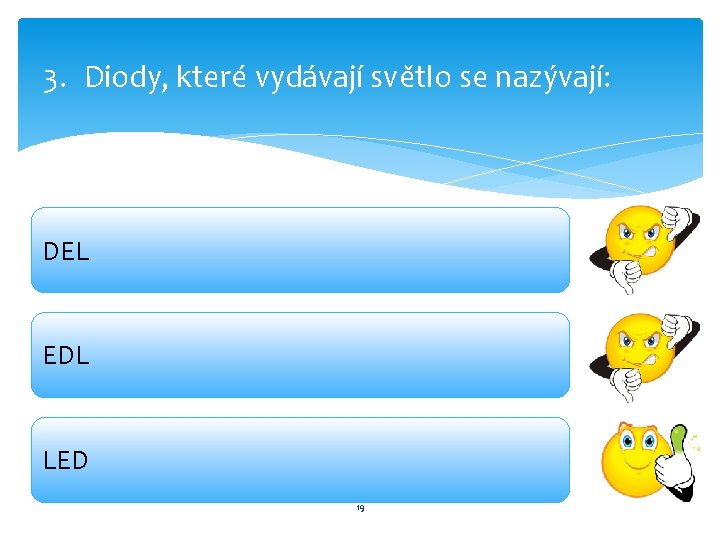 3. Diody, které vydávají světlo se nazývají: DEL EDL LED 19 3. Diody, které vydávají světlo se nazývají: DEL EDL LED 19