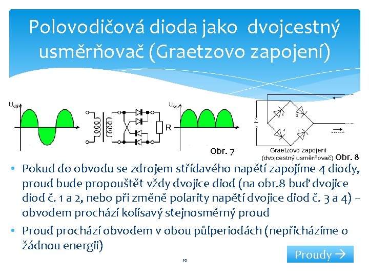 Polovodičová dioda jako dvojcestný usměrňovač (Graetzovo zapojení) Obr. 7 Obr. 8 • Pokud do