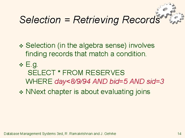 Selection = Retrieving Records Selection (in the algebra sense) involves finding records that match