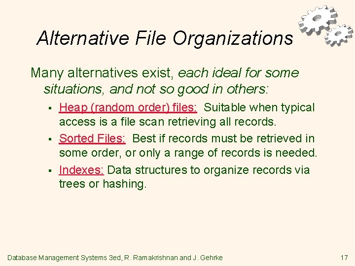 Alternative File Organizations Many alternatives exist, each ideal for some situations, and not so