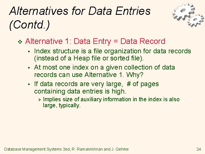 Alternatives for Data Entries (Contd. ) v Alternative 1: Data Entry = Data Record