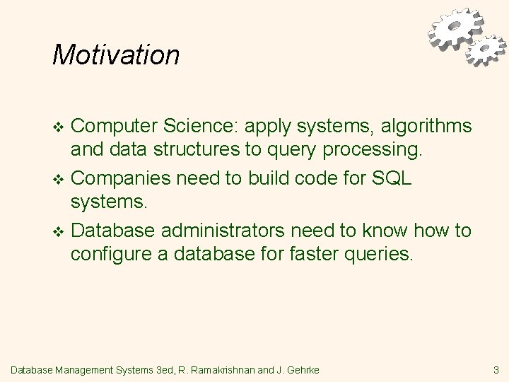 Motivation Computer Science: apply systems, algorithms and data structures to query processing. v Companies