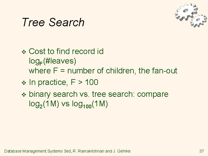 Tree Search Cost to find record id log. F(#leaves) where F = number of