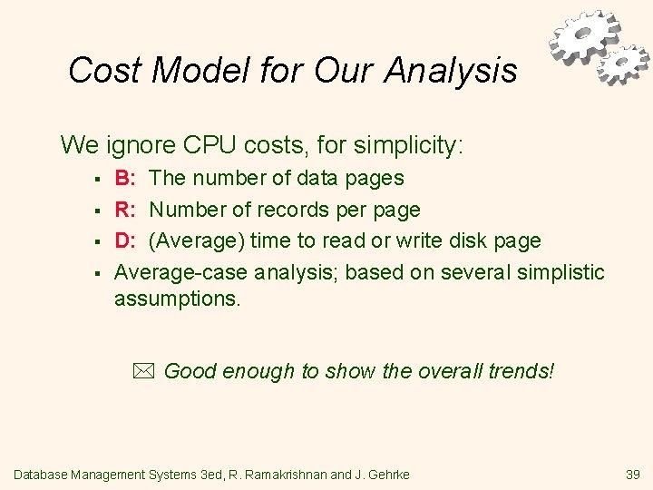 Cost Model for Our Analysis We ignore CPU costs, for simplicity: § § B: