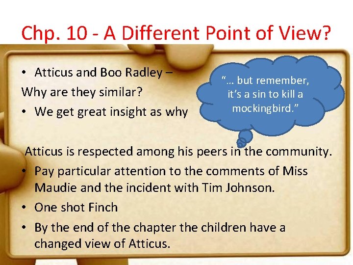 Chp. 10 - A Different Point of View? • Atticus and Boo Radley –