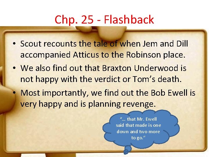 Chp. 25 - Flashback • Scout recounts the tale of when Jem and Dill