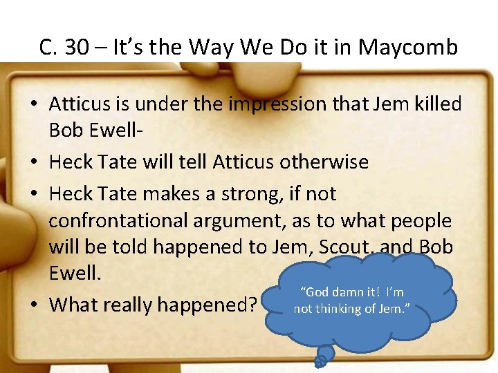 C. 30 – It’s the Way We Do it in Maycomb • Atticus is