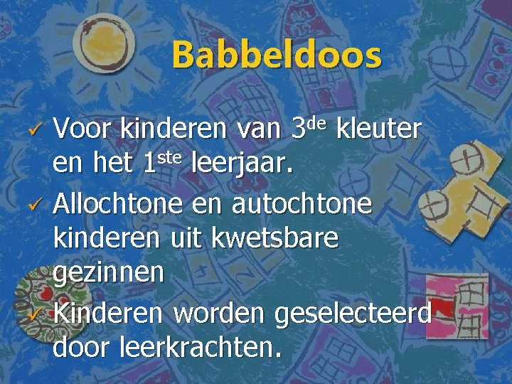 Babbeldoos Voor kinderen van 3 de kleuter en het 1 ste leerjaar. ü Allochtone