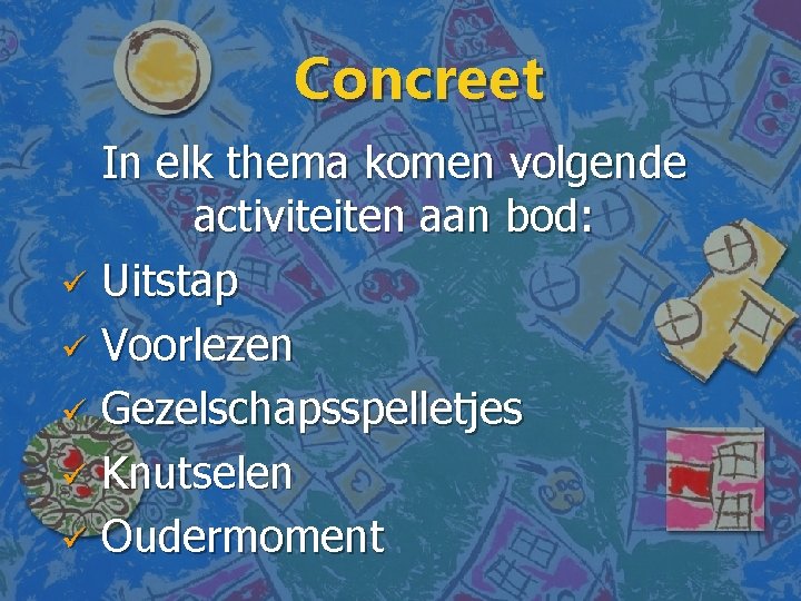 Concreet In elk thema komen volgende activiteiten aan bod: ü Uitstap ü Voorlezen ü