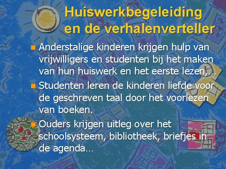 Huiswerkbegeleiding en de verhalenverteller Anderstalige kinderen krijgen hulp van vrijwilligers en studenten bij het