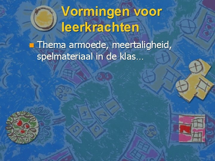 Vormingen voor leerkrachten n Thema armoede, meertaligheid, spelmateriaal in de klas… 