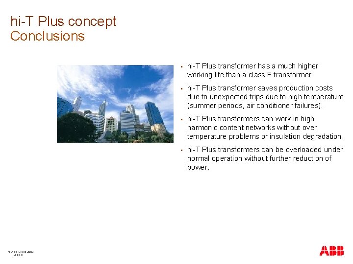 hi-T Plus concept Conclusions © ABB Group 2009 | Slide 11 § hi-T Plus