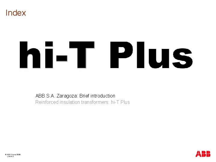 Index ABB S. A. Zaragoza: Brief introduction Reinforced insulation transformers: hi-T Plus © ABB