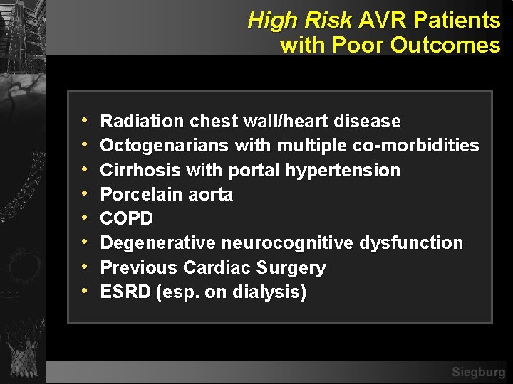 High Risk AVR Patients with Poor Outcomes • • Radiation chest wall/heart disease Octogenarians