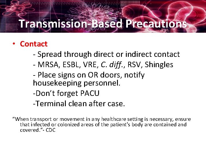 Transmission-Based Precautions • Contact - Spread through direct or indirect contact - MRSA, ESBL,